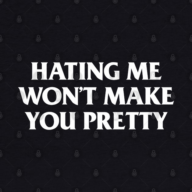 Hating Me Won't Make You Pretty by dewinpal